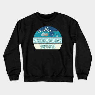 Scrapbooking Sisters Crewneck Sweatshirt